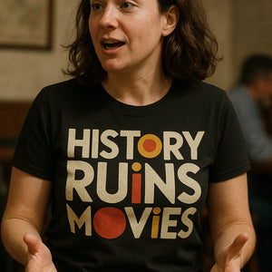 "History Ruins Movies" black black history t shirt - also one of the presents for history lovers