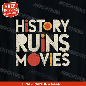 "History Ruins Movies" black black history t shirt, photographed as gifts for history buffs