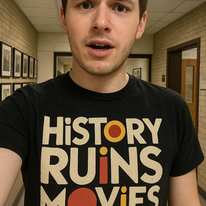 "History Ruins Movies" black black history t shirt - also one of the best presents for history buffs