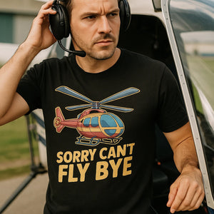 "Sorry Cant Fly Bye" helicopter t shirt - product photo 8