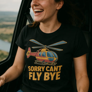 "Sorry Cant Fly Bye" black helicopter t shirt, photographed as gifts for helicopter lovers