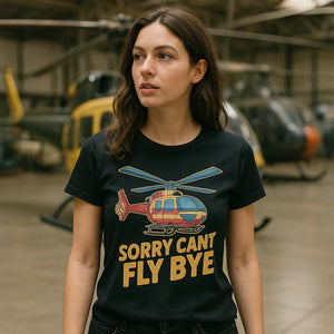 "Sorry Cant Fly Bye" helicopter t shirt - product photo 9