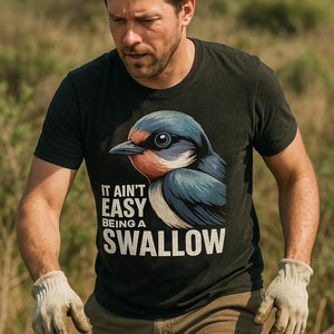 "It Ain'T Easy Being a Swallow" black t shirt i swallow - a birthday gift for swallow lover