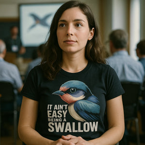 "It Ain'T Easy Being a Swallow" black t shirt i swallow, photographed as swallow lover gift