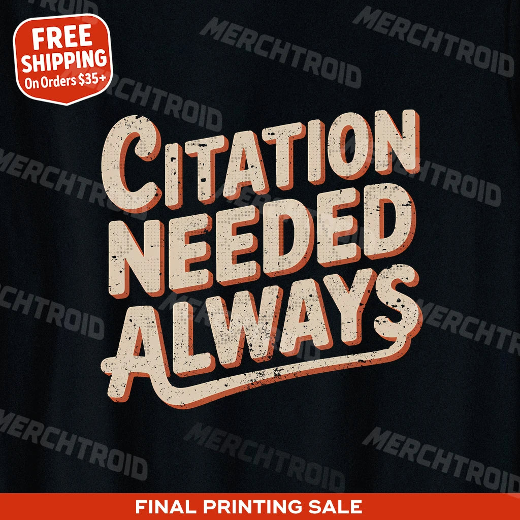 "Citation Needed Always" black black history month t shirts - also one of the gifts for the american history buff