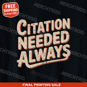 "Citation Needed Always" black black history month t shirts - also one of the gifts for the american history buff