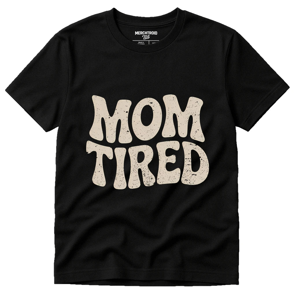 Black Cute Mom Life Shirts - "Mom Tired" graphic tee with beige print, flat lay product photo