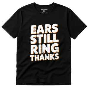 Black Concert T Shirt - "Ears Still Ring Thanks" graphic tee with white print, flat lay product photo