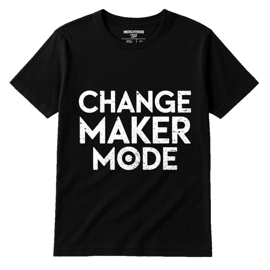 A black T-shirt with bold white text that reads "CHANGE MAKER MODE".