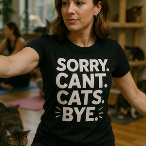 "Sorry. Cant. Cats. Bye." black tee shirts for cat lovers - a birthday gift for cat lovers lover