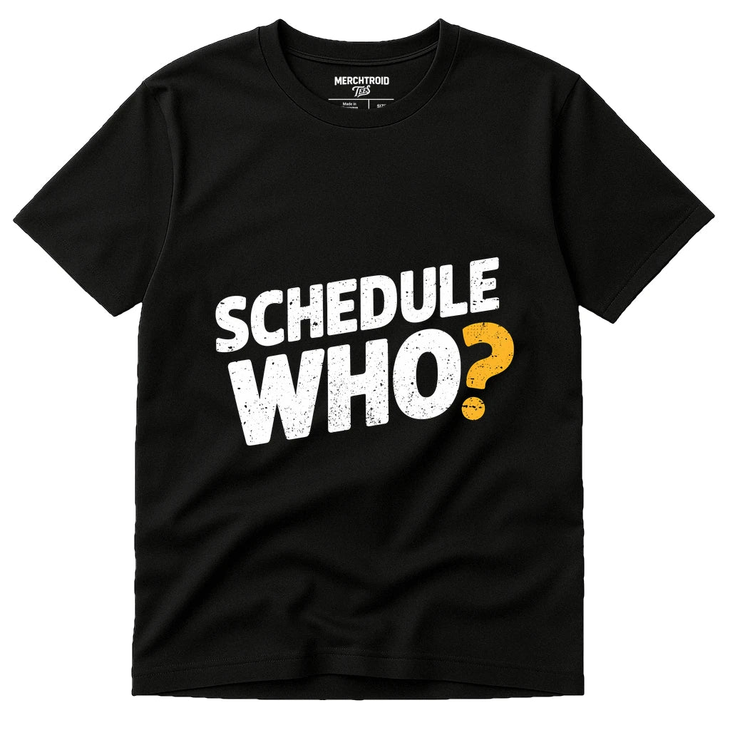 Black Entrepreneurs T Shirt - "Schedule Who" graphic tee with white print, flat lay product photo