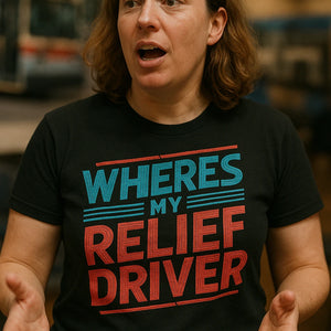 "Wheres My Relief Driver" black bus driver t shirt - also a bus driver gift ideas