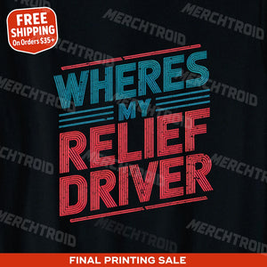 "Wheres My Relief Driver" black bus driver t shirt, photographed as coach driver gifts