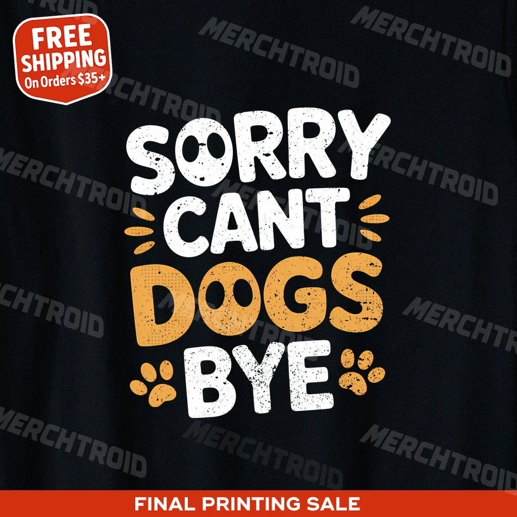 "Sorry Cant Dogs Bye" black dogs t shirt, photographed as gifts for people with dogs