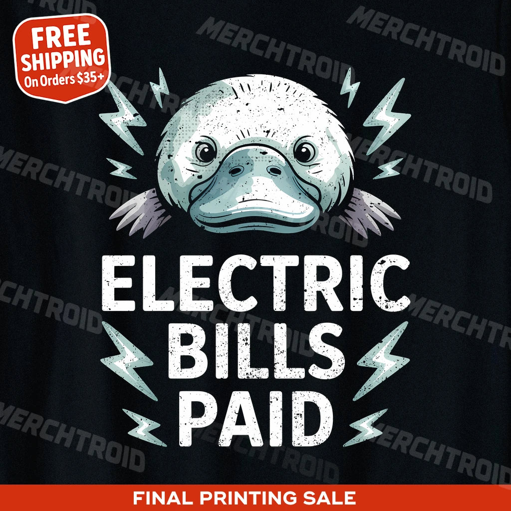 "Electric Bills Paid" platypus shirts - product photo 10