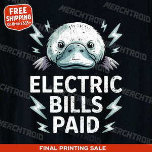 "Electric Bills Paid" platypus shirts - product photo 10