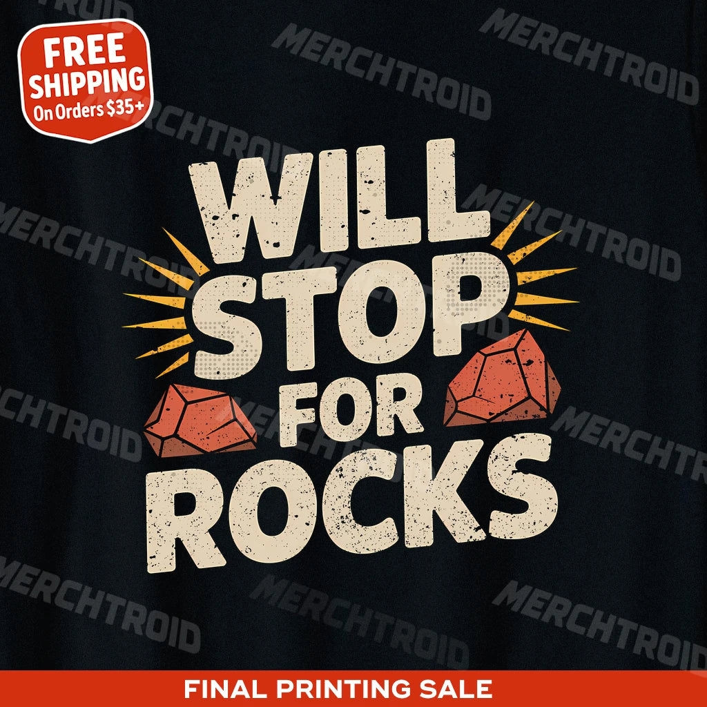 "Will Stop for Rocks" rock hounding t shirt - product photo 10