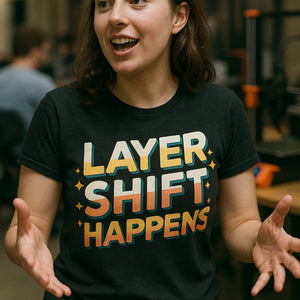"Layer Shift Happens" black 3d printing shirts - also a 3d print present
