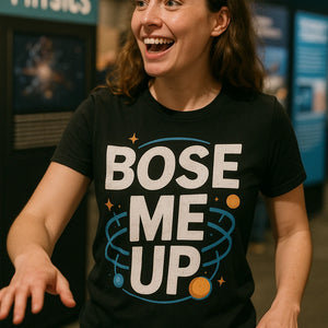 "Bose Me Up" black quantum mechanics shirts - a birthday gift for quantum mechanics lover