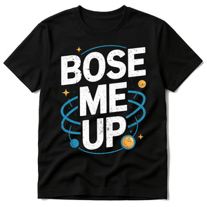 Black Quantum Mechanics Shirts - "Bose Me Up" graphic tee with white print, flat lay product photo
