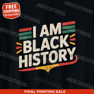 "I Am Black History" black black history tees - also one of the gifts for the american history buff