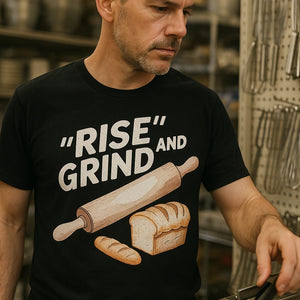 "Rise and Grind" black bakery shirts - also one of the presents for bread bakers