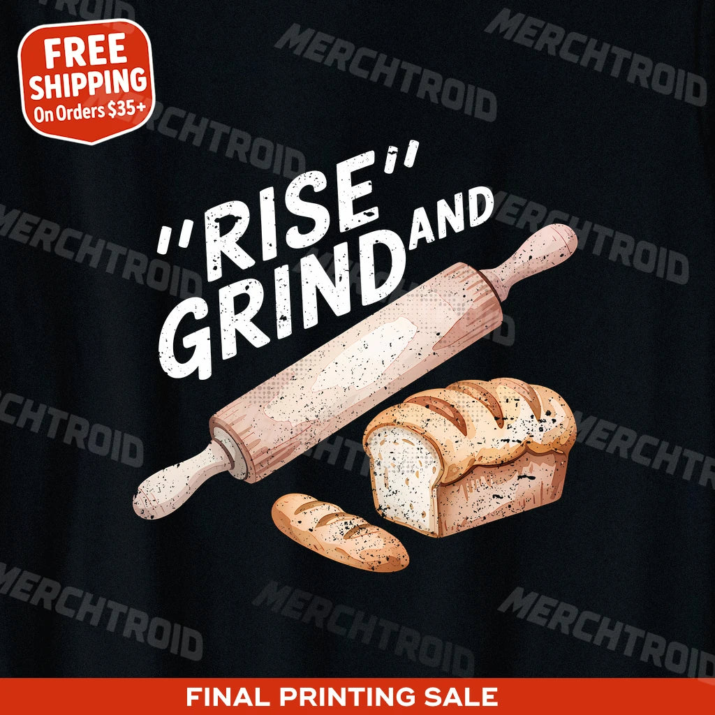 "Rise and Grind" black bakery shirts - also one of the gifts for a cookie baker