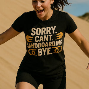 "Sorry. Cant. Sandboarding. Bye." black sandboarding t shirt - a birthday gift for sandboarding lover