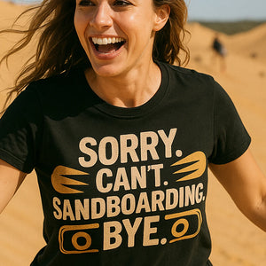 "Sorry. Cant. Sandboarding. Bye." black sandboarding t shirt, photographed as sandboarding lover gift