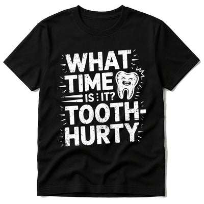 Dentist Shirts - "What Time Is It? Tooth-Hurty" Graphic Tee