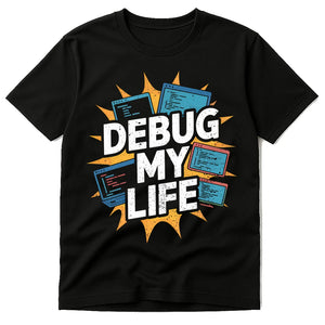 Black Funny Programmer T Shirt - "Debug My Life" graphic tee with gray print, flat lay product photo