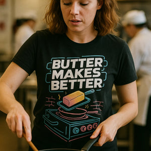 "Butter Makes Better" black cook out t shirt - also one of the gifts for cook lovers