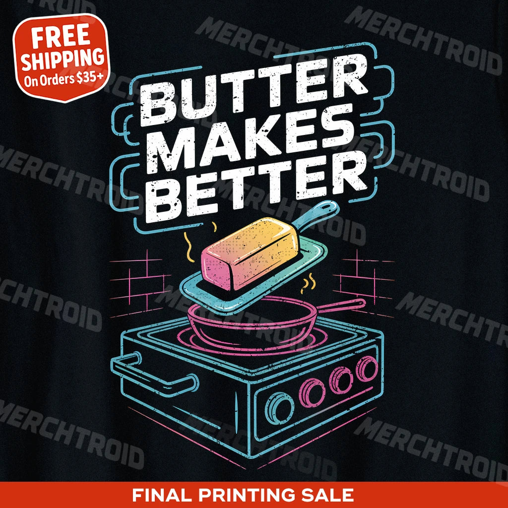 "Butter Makes Better" black cook out t shirt - also one of the best gifts for a cooking lover