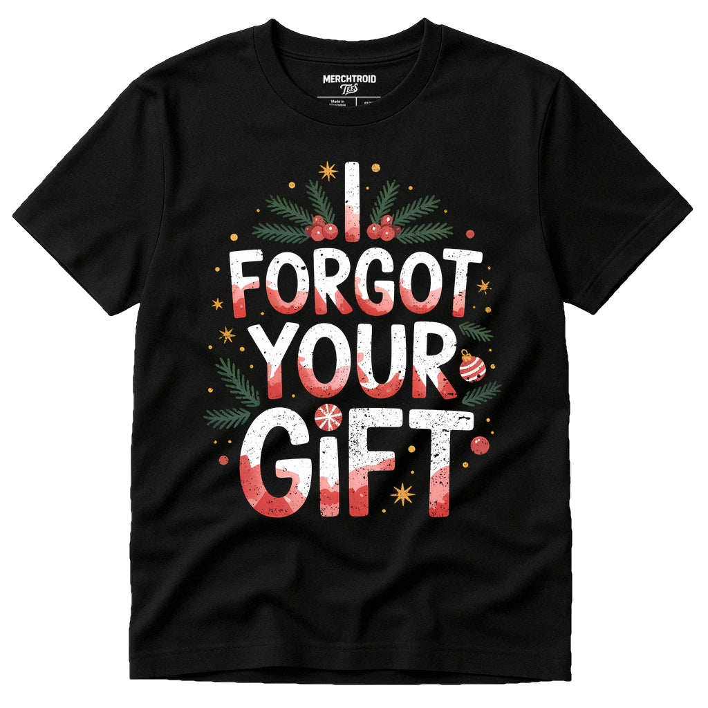Black Christmas Tee Shirts - "I Forgot Your Gift" graphic tee with white print, flat lay product photo