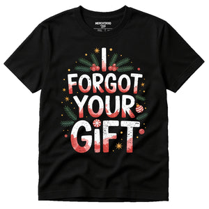 Black Christmas Tee Shirts - "I Forgot Your Gift" graphic tee with white print, flat lay product photo