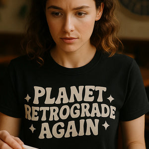 "Planet Retrograde Again" black cancer t shirts astrology - also one of the gifts for someone who likes astrology