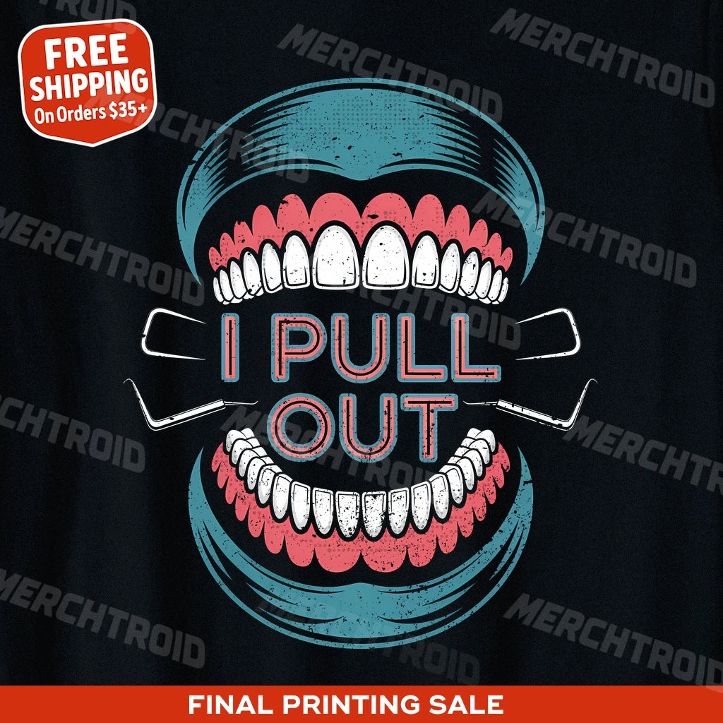 "I Pull Out" dentist shirts - product photo 10