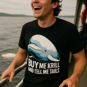 "Buy Me Krill and Tell Me Tails" black beluga whale t shirt - a birthday gift for beluga whale lover