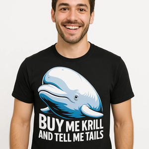 Close-up of the "Buy Me Krill and Tell Me Tails" white print on a premium Bella+Canvas black beluga whale t shirt