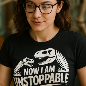 "Now I Am Unstoppable" paleontology shirts - product photo 7