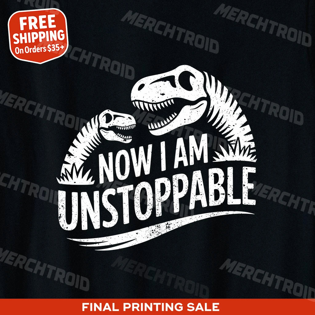 "Now I Am Unstoppable" paleontology shirts - product photo 9