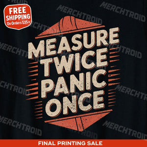 "Measure Twice Panic Once" black architect t shirt - also a great gifts for an architect