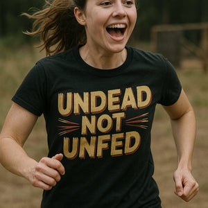 "Undead Not Unfed" black zombie t shirt - also a training for the zombie apocalypse shirt