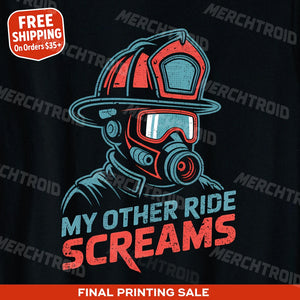 "My Other Ride Screams" black firefighter shirts, photographed as firefighter gift