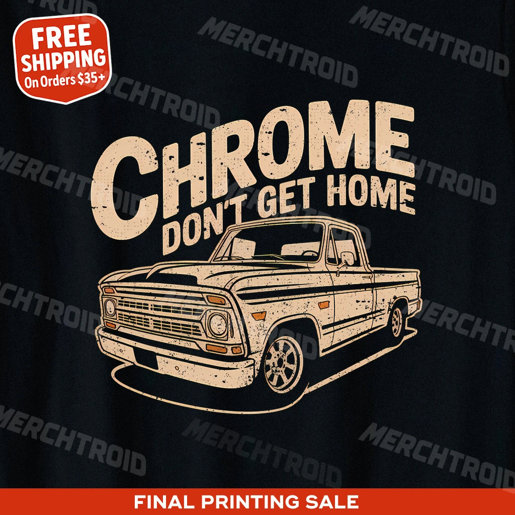 "Chrome Dont Get Home" trucks t shirt - product photo 9