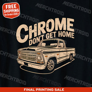 "Chrome Dont Get Home" trucks t shirt - product photo 9