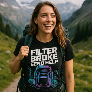 "Filter Broke Send Help" black backpacking shirts - a birthday gift for backpacking lover