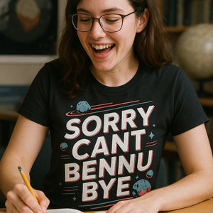 "Sorry Cant Bennu Bye" black asteroid t shirt - a birthday gift for asteroid lover