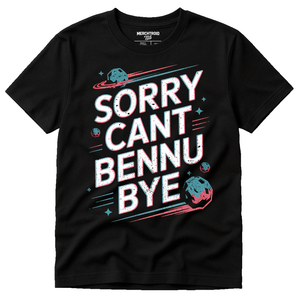 Black Asteroid T Shirt - "Sorry Cant Bennu Bye" graphic tee with white print, flat lay product photo