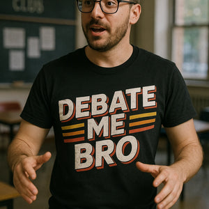 "Debate Me Bro" black politics t shirt, photographed as gifts for politics lovers